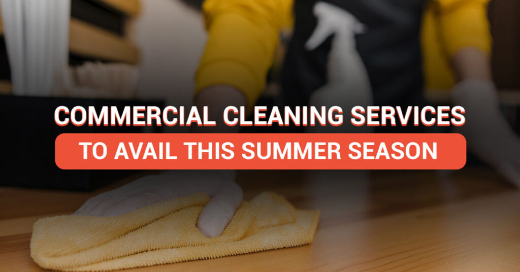 commercial cleaning services to avail this summer season - featured image